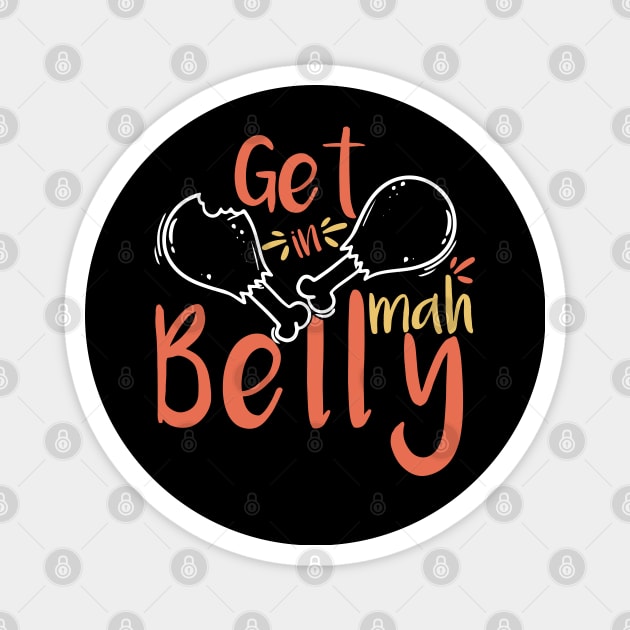 Get In Mah Belly Funny Thanksgiving Magnet by VanTees